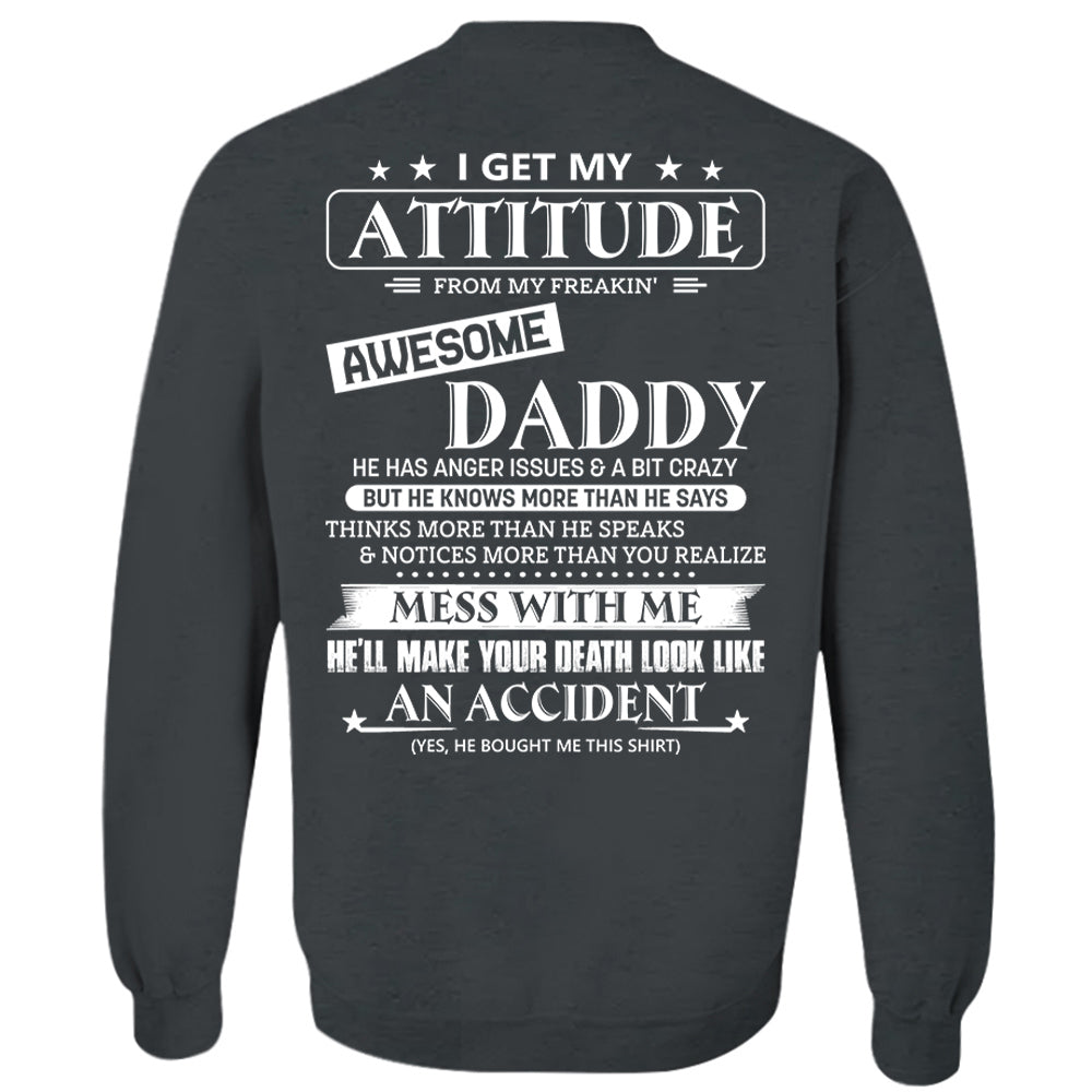 I Get My Attitude From My Freakin' Awesome Daddy Shirt