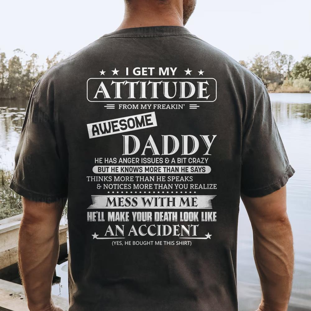 I Get My Attitude From My Freakin' Awesome Daddy Shirt