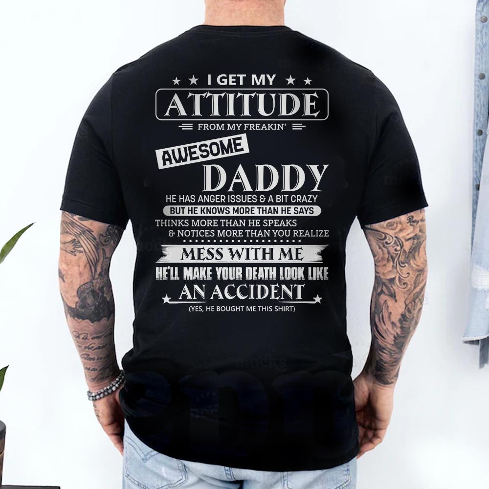 I Get My Attitude From My Freakin' Awesome Daddy Shirt