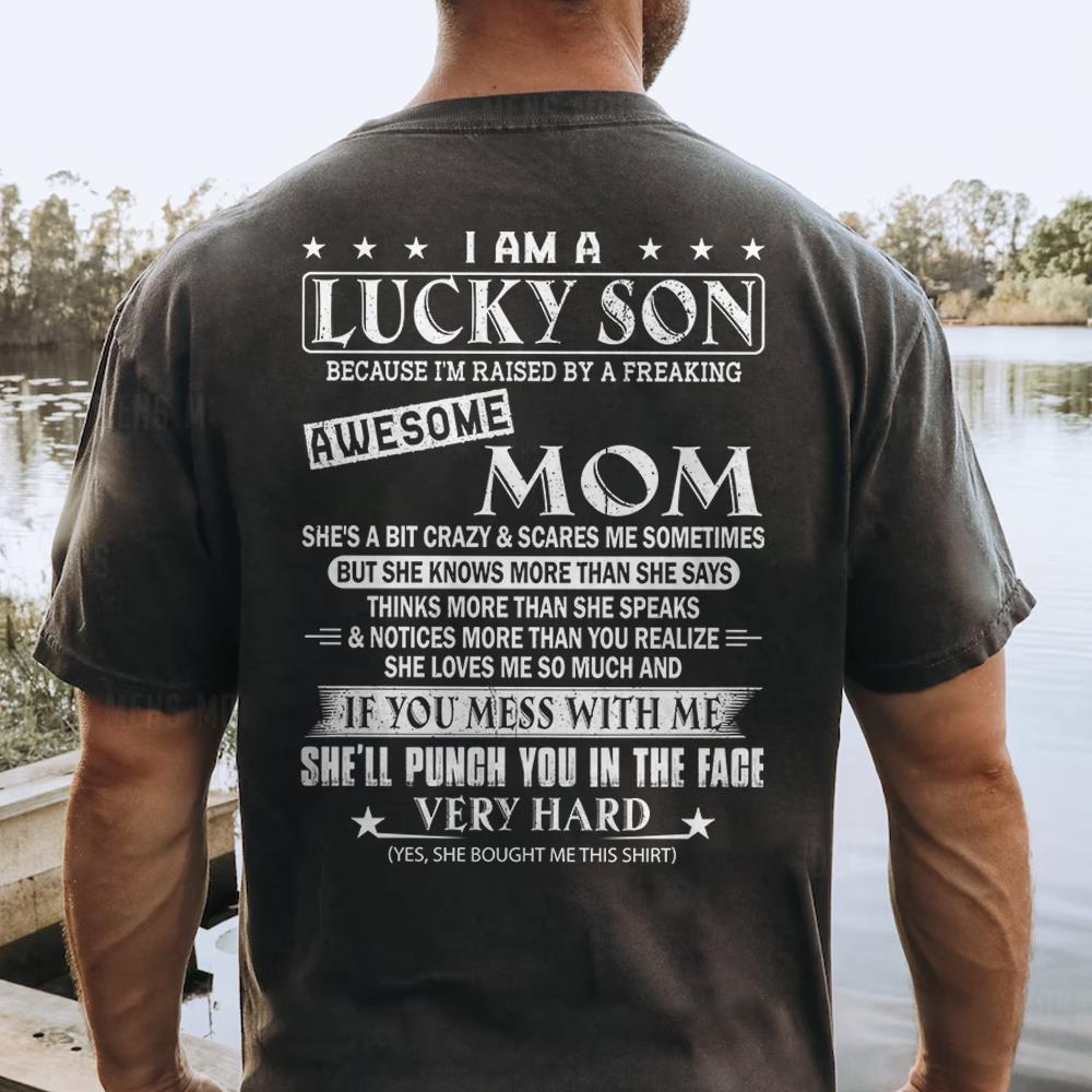 I Am A Lucky Son Because I’m Raised By A Freaking Awesome Mom Shirt Shirt Perfect Gift For Son From Mom