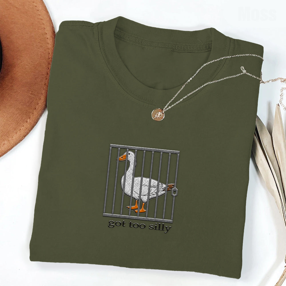Embroidered Silly Goose Shirt - Got Too Silly Embroidered Shirt - Goose Tee - Silly Goose Shirt