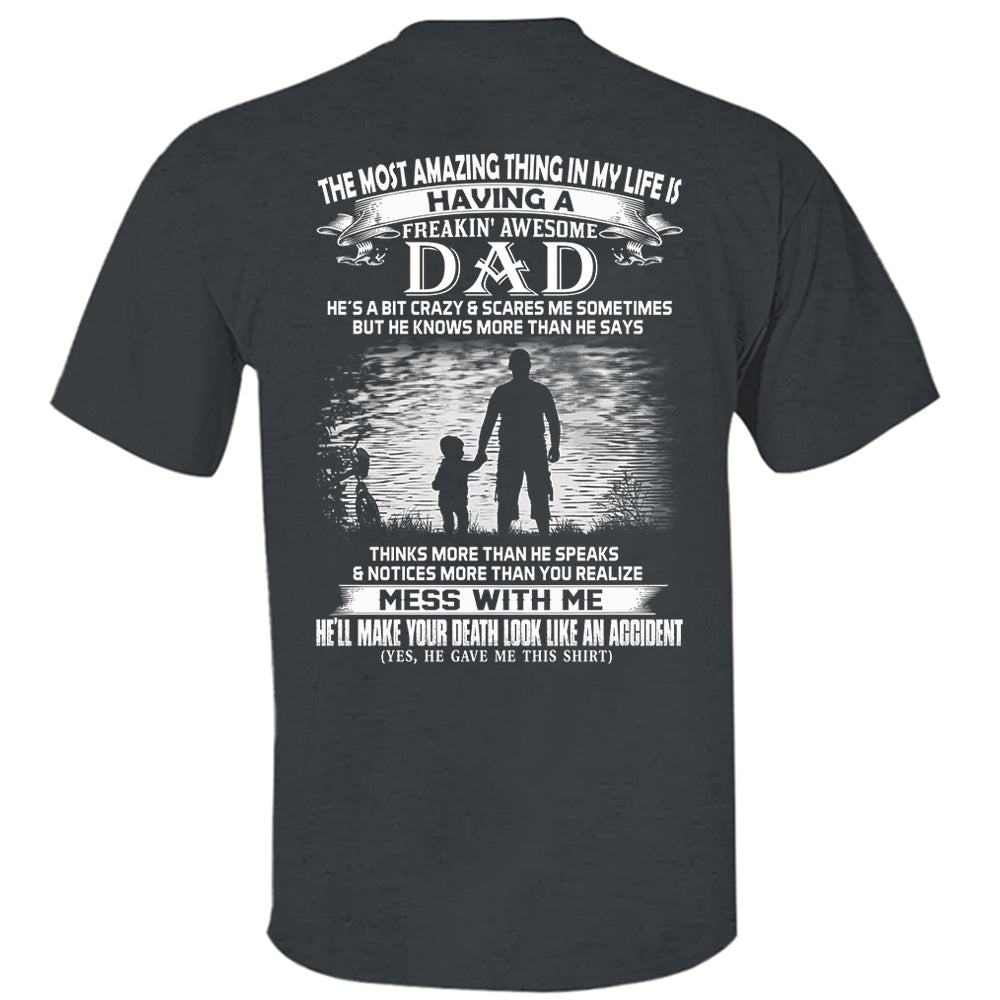 The Most Amazing Thing In My Life Is Having A Freakin' Awesome Dad Shirt Perfect Gift For Daughter