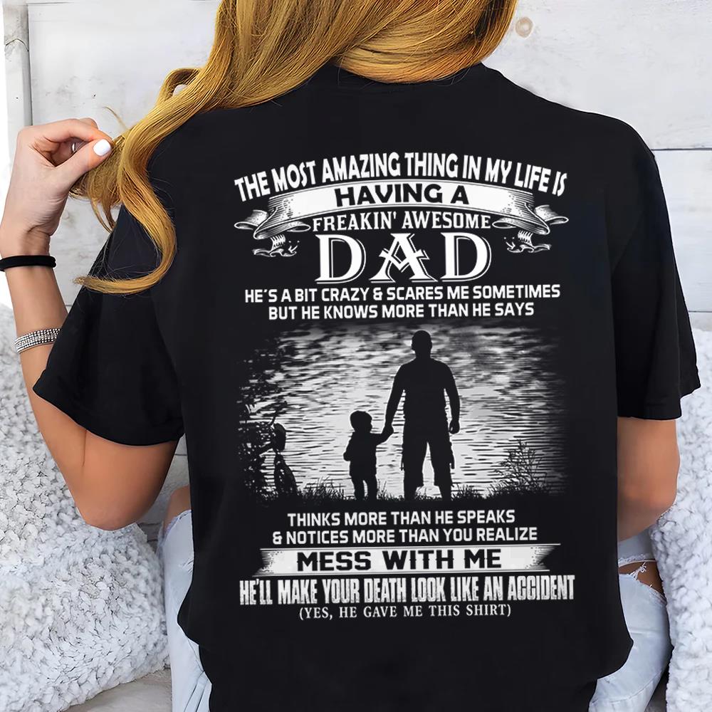 The Most Amazing Thing In My Life Is Having A Freakin' Awesome Dad Shirt Perfect Gift For Daughter