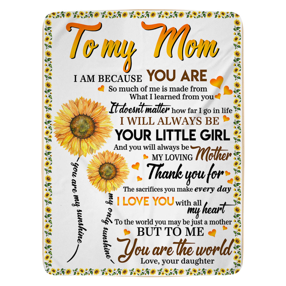 Custom To My Mom I Am Because You Are Sunflower Blanket