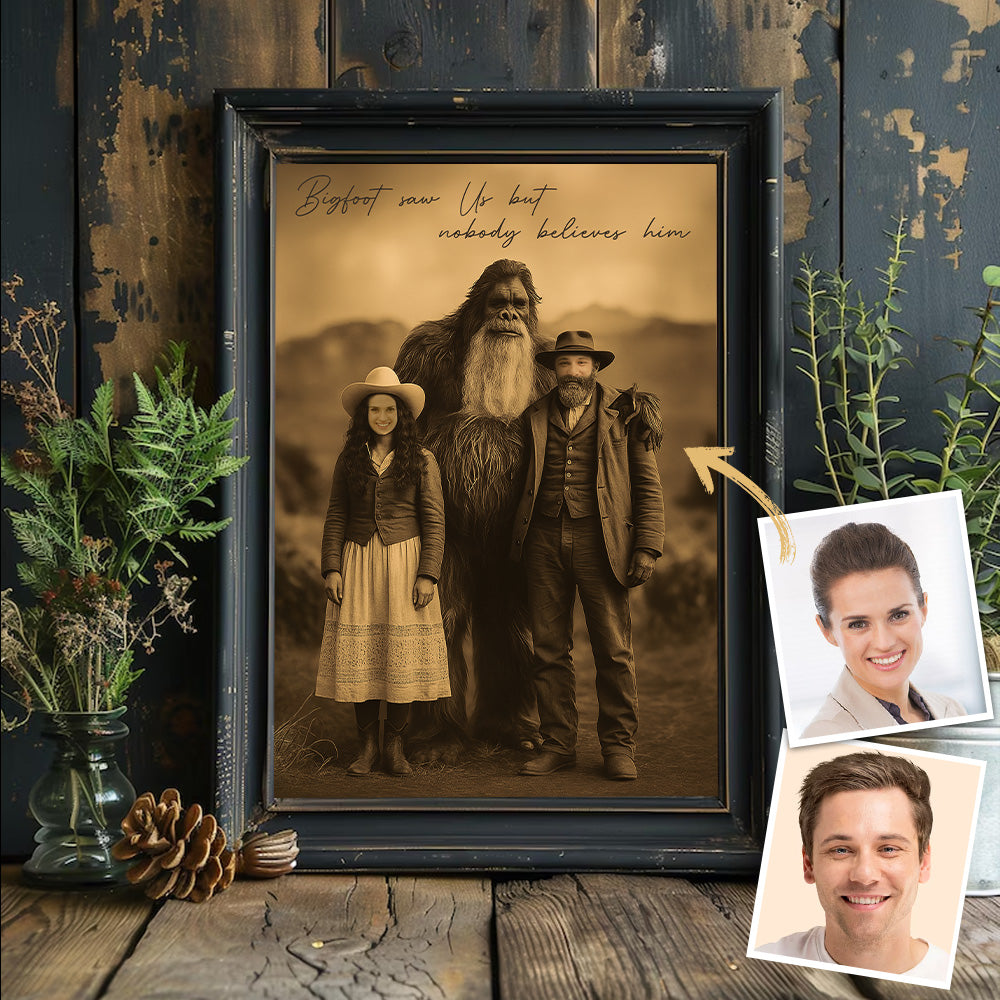 Bigfoot Print Mystery Wall Art 19th Century, Bigfoot Saw Us But Nobody Believes Him - Personalized Poster Canvas Tu20