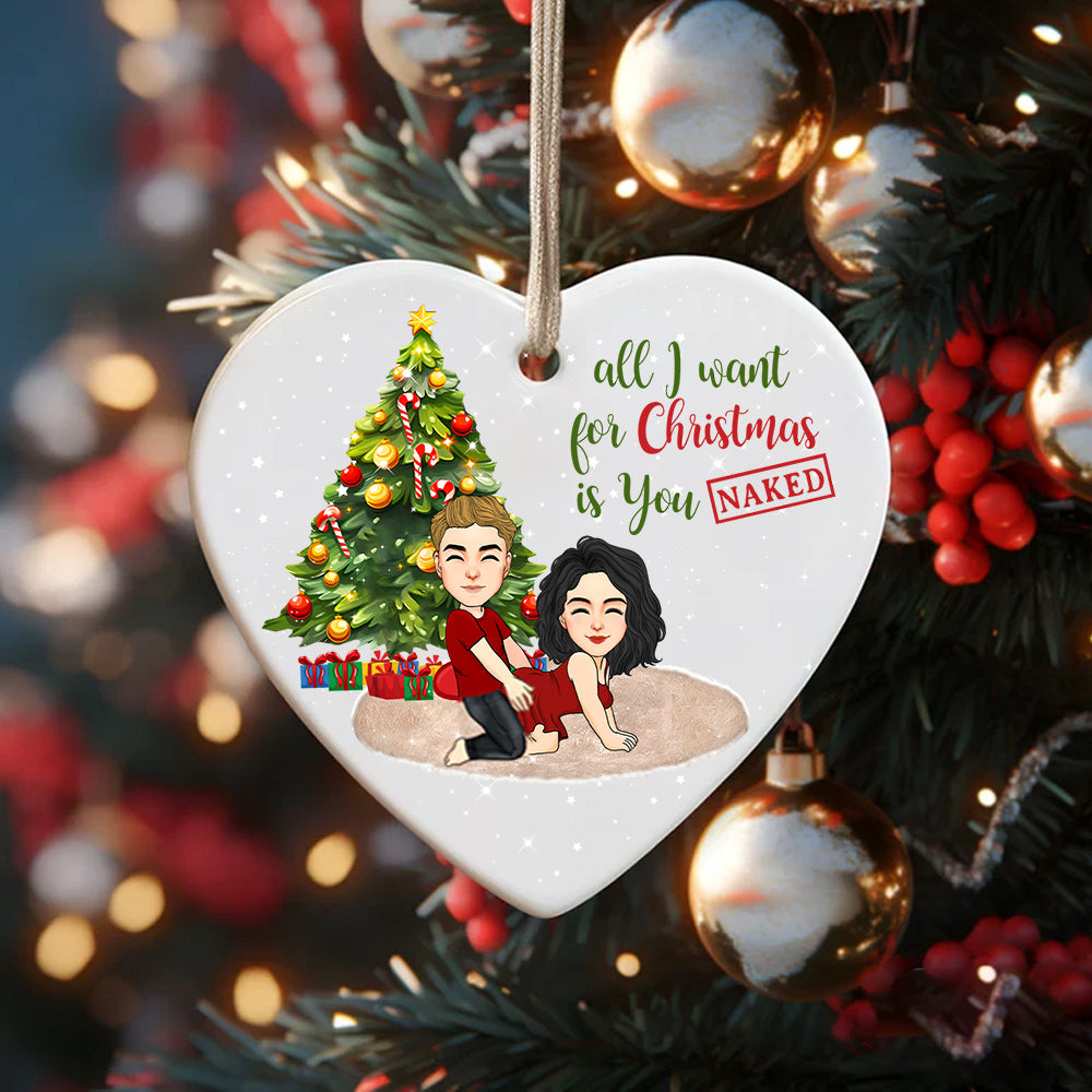All I Want For Christmas Is You Naked Heart Ceramic Ornament For Couple Do99