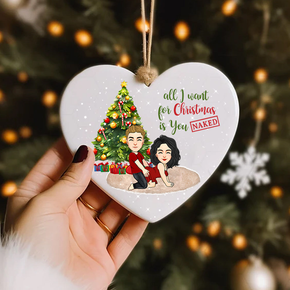 All I Want For Christmas Is You Naked Heart Ceramic Ornament For Couple Do99