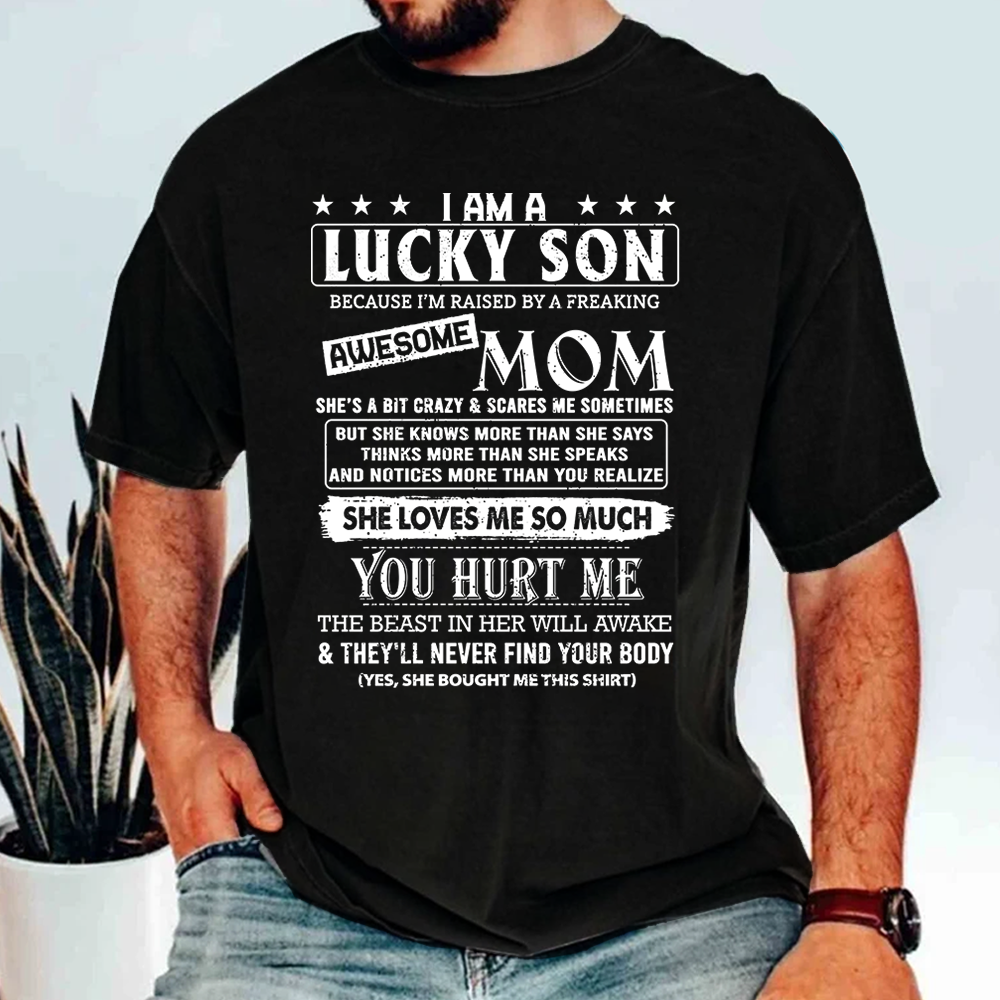 Yes I Am A Lucky Son Because I'm Raised By A Freaking Awesome Mom Shirt Gift For Son From Mom