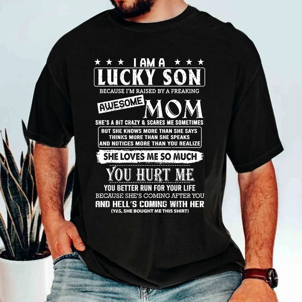 Yes I Am A Lucky Son Because I'm Raised By A Freaking Awesome Mom Shirt Gift For Son From Mom