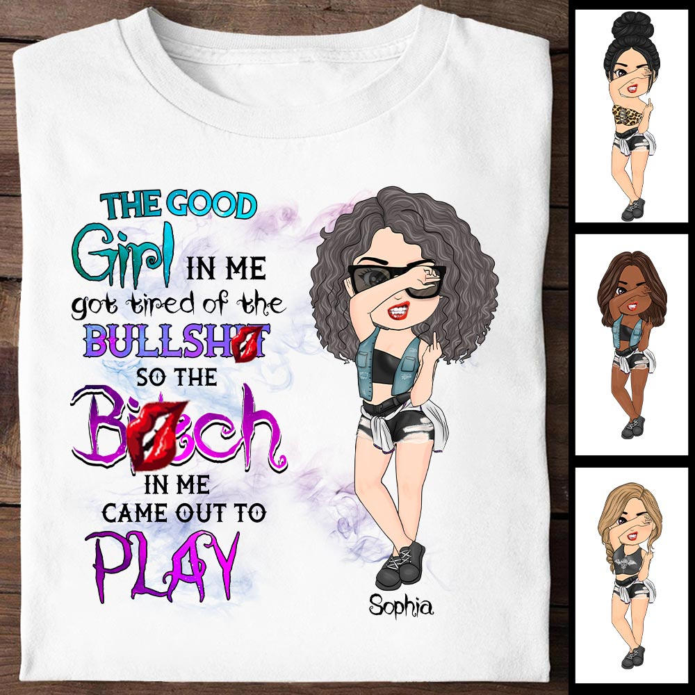 The Good Girl In Me Got Tired Custom Shirt For Sassy Woman