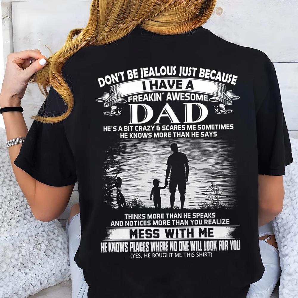 Don't Be Jealous Just Because I Have A Freaking Awesome Dad Shirt Perfect Gift For Daughter