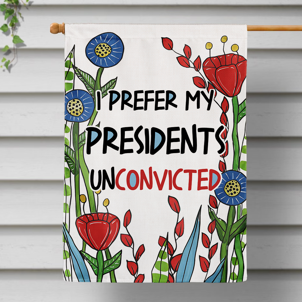 I Prefer My Presidents Unconvicted Flag