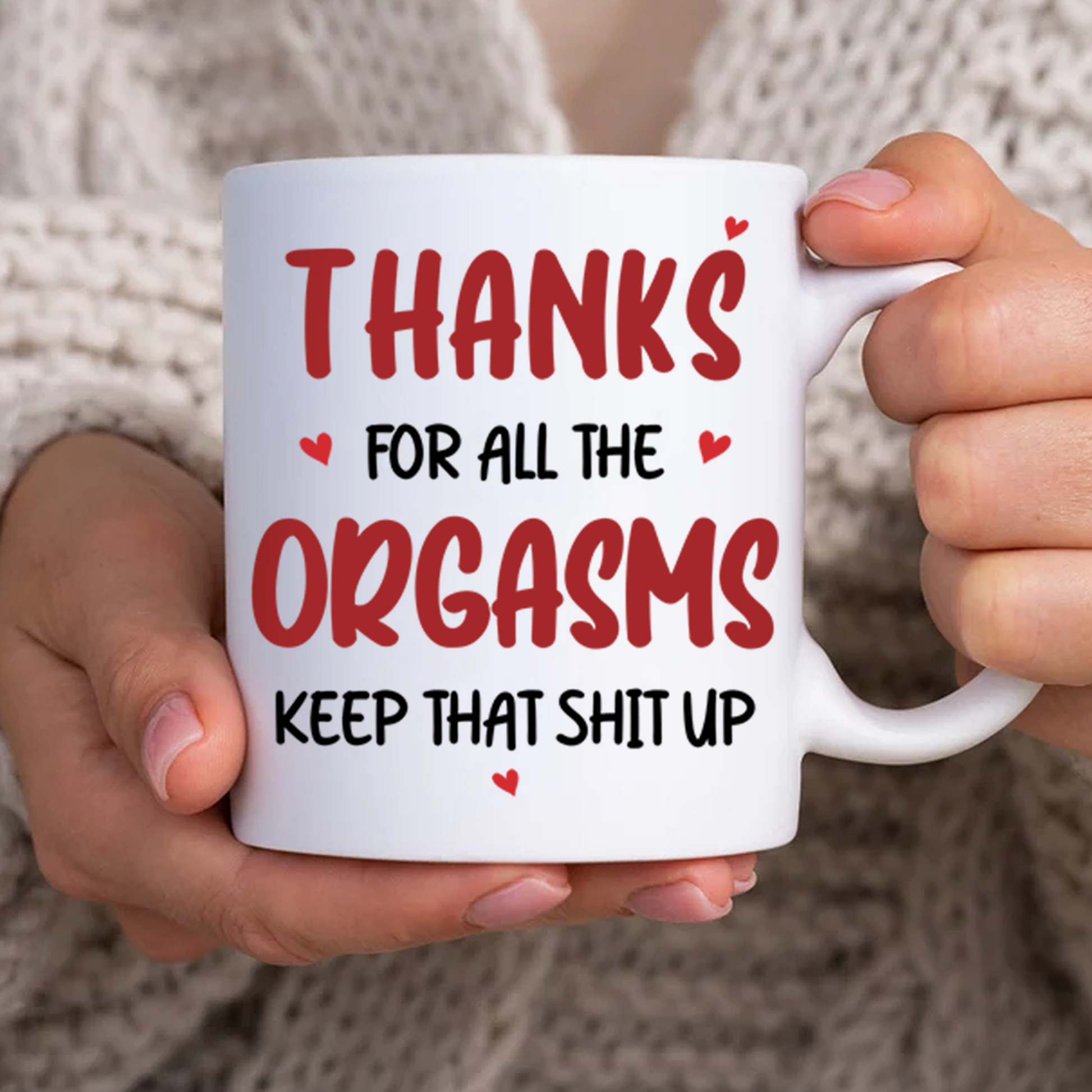 Thanks For All The Orgasms Keep That Shit Up  - Couple Personalized Custom Mug - Gift For Husband Wife, Anniversary Pa00