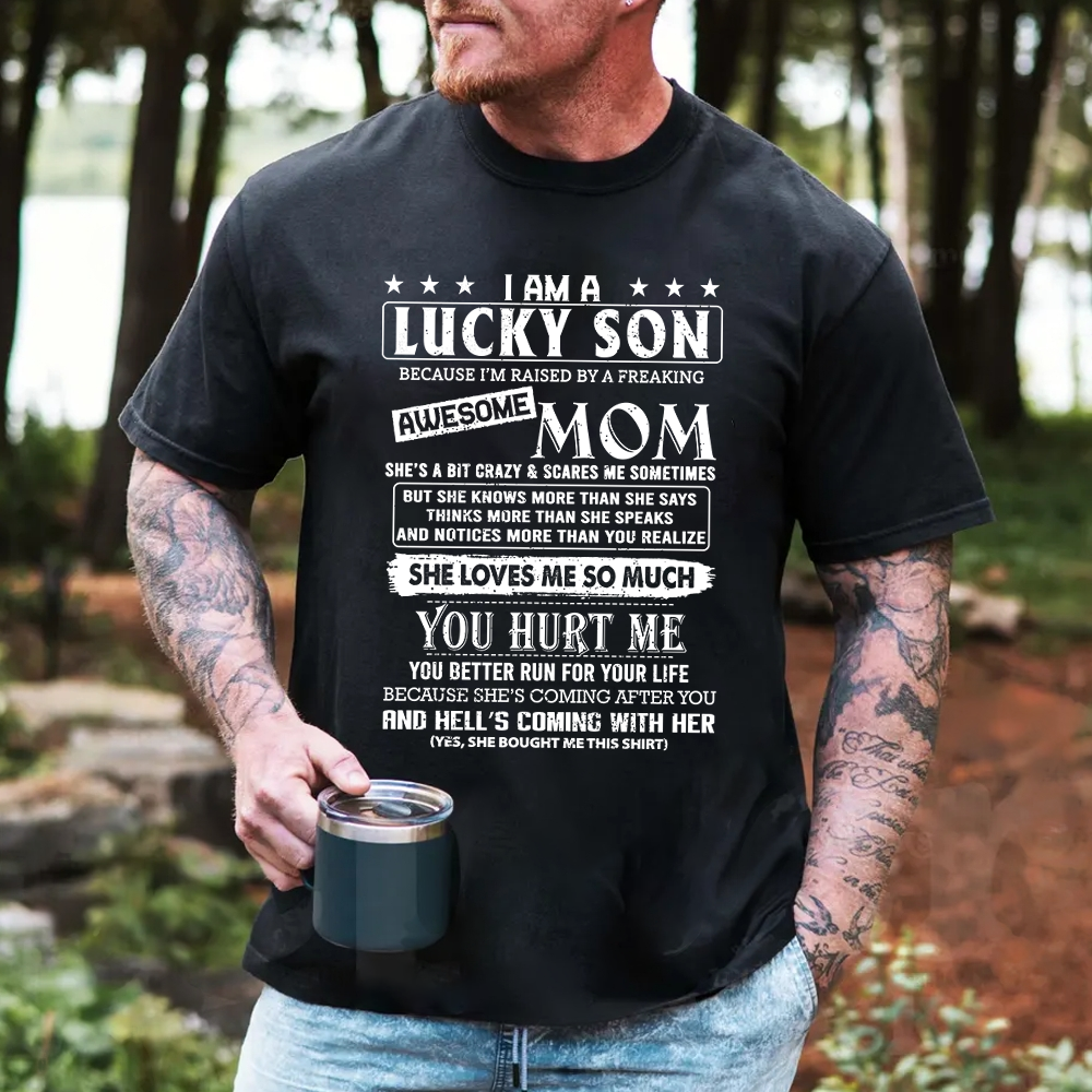 Yes I Am A Lucky Son Because I'm Raised By A Freaking Awesome Mom Shirt Gift For Son From Mom