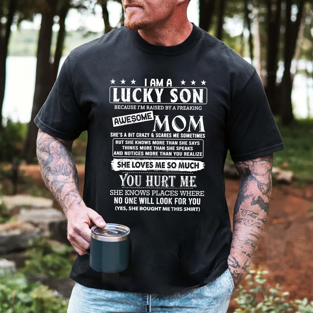 Yes I Am A Lucky Son Because I'm Raised By A Freaking Awesome Mom Shirt Gift For Son From Mom