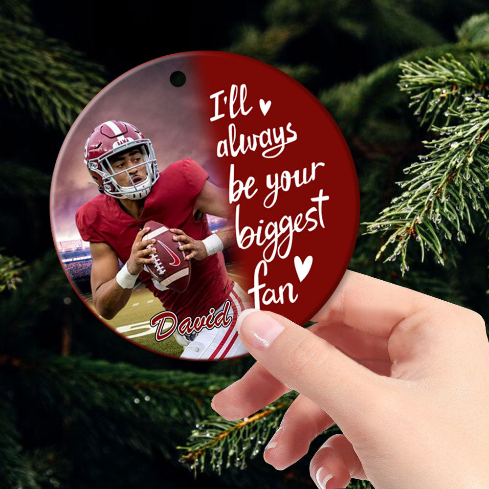 I'll Always Be Your Biggest Fan, Custom Photo Football Ornament, Gift For Football Family T1807 Pt99