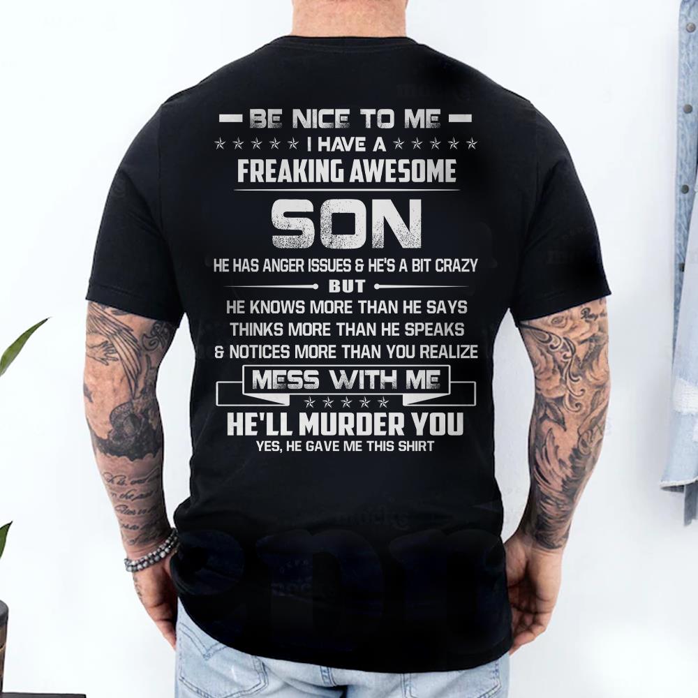 Be Nice To Me I Have A Freaking Awesome Son Shirt Shirt Perfect Gift For Dad