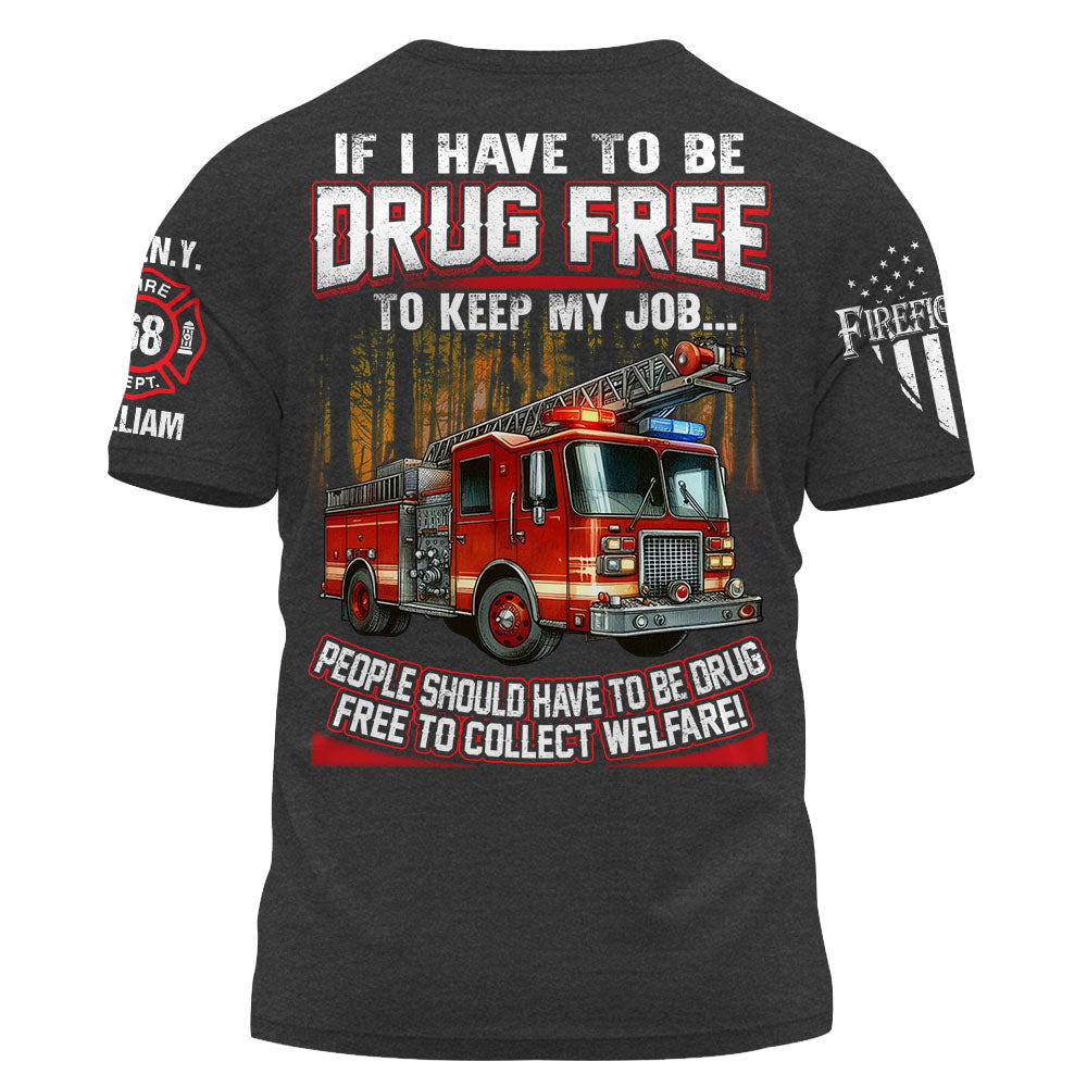 If I Have To Be Drug Free To Keep My Job Custom Shirt For Firefighter K1702 Trhn