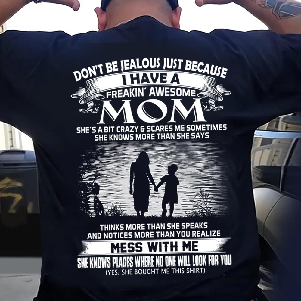 Don't Be Jealous Just Because I Have A Freaking Awesome Mom Shirt Shirt Perfect Gift For Son