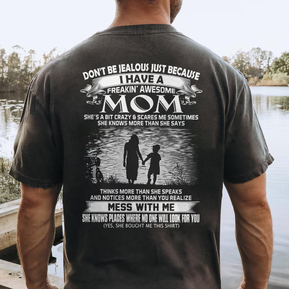 Don't Be Jealous Just Because I Have A Freaking Awesome Mom Shirt Shirt Perfect Gift For Son