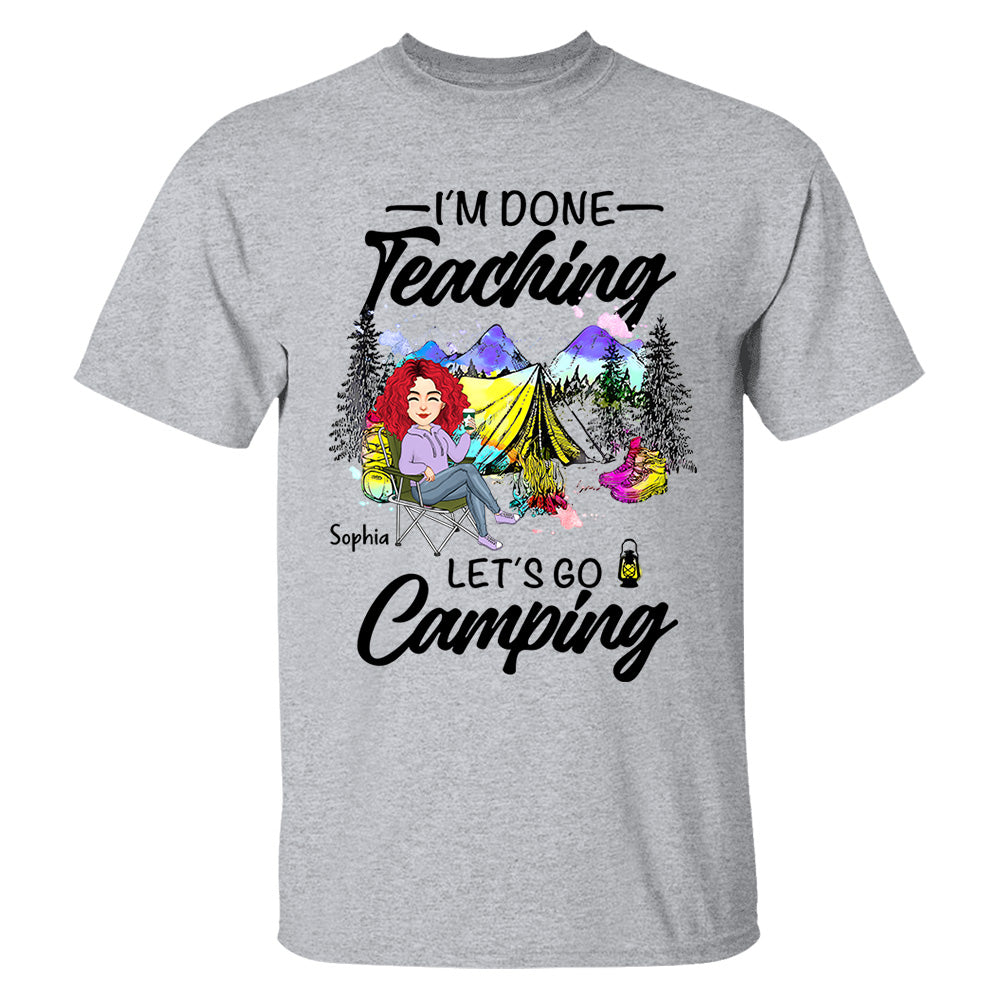 I'm Done Teaching Let's Go Camping - Personalized Shirt For Teacher, Camping Lovers - Tm01