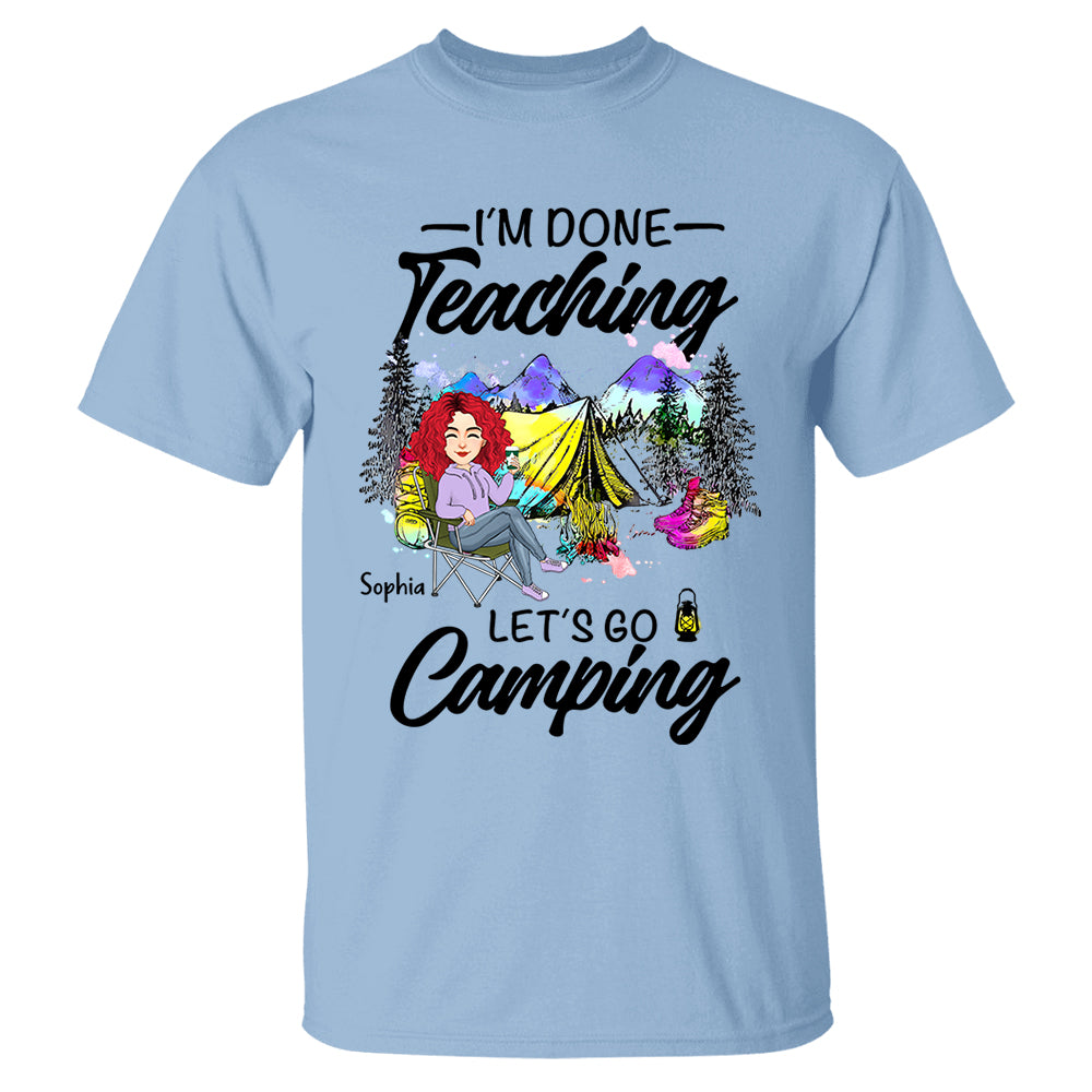 I'm Done Teaching Let's Go Camping - Personalized Shirt For Teacher, Camping Lovers - Tm01
