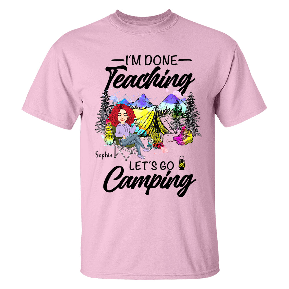 I'm Done Teaching Let's Go Camping - Personalized Shirt For Teacher, Camping Lovers - Tm01