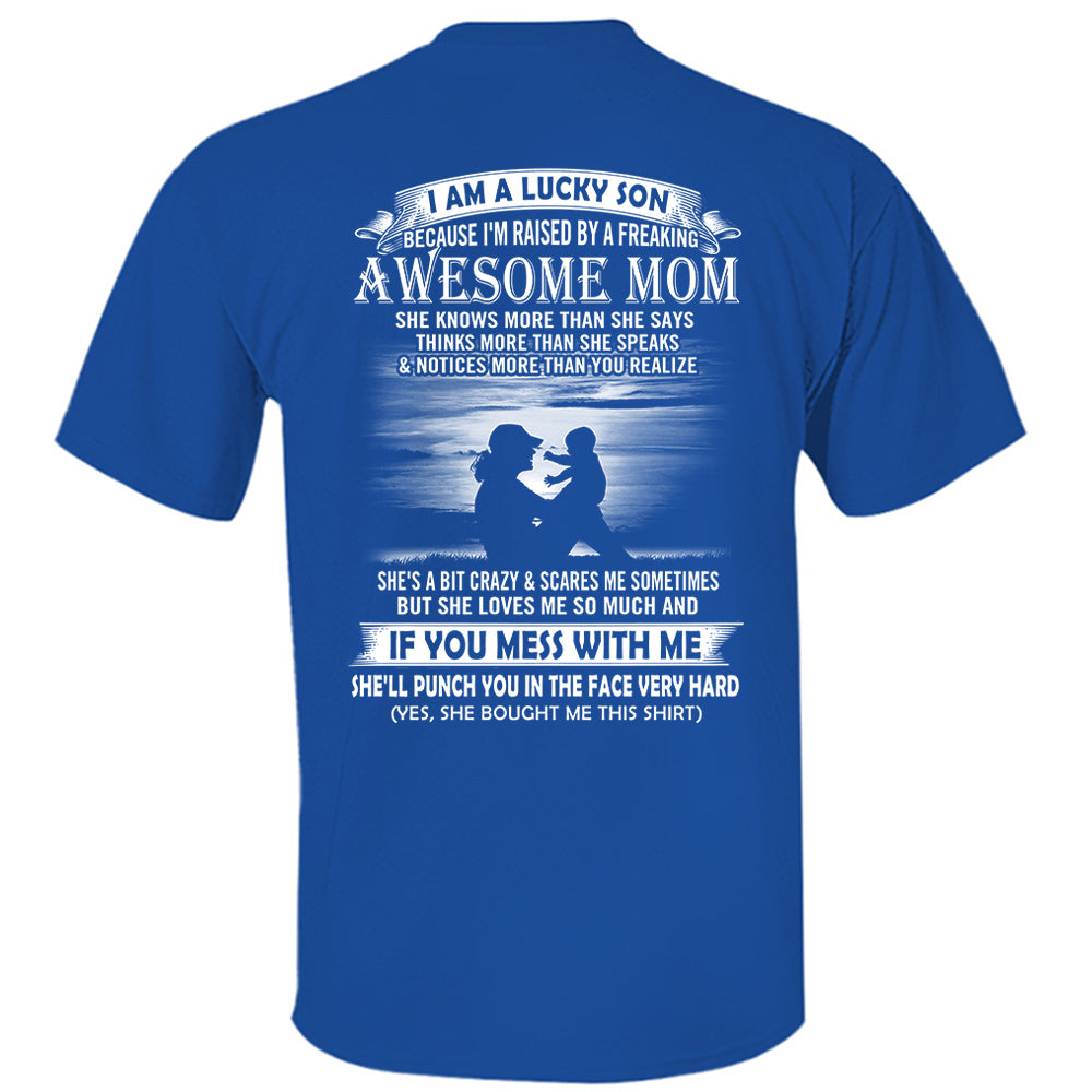 I Am A Lucky Son Because I'm Raised By A Freaking Awesome Mom Shirt Perfect Gift For Son From Mom Vr3