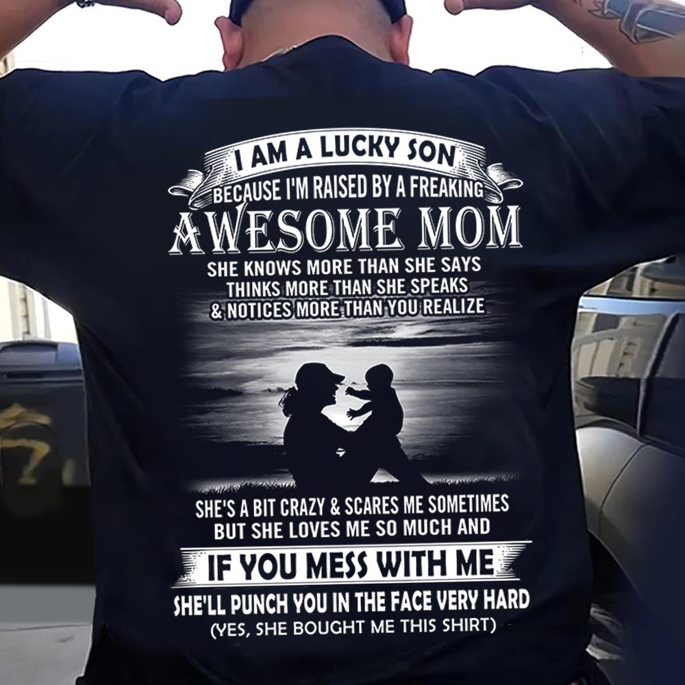 I Am A Lucky Son Because I'm Raised By A Freaking Awesome Mom Shirt Perfect Gift For Son From Mom Vr3