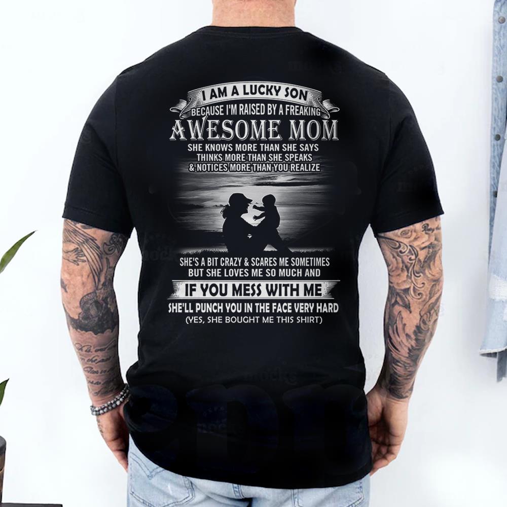 I Am A Lucky Son Because I'm Raised By A Freaking Awesome Mom Shirt Perfect Gift For Son From Mom Vr3