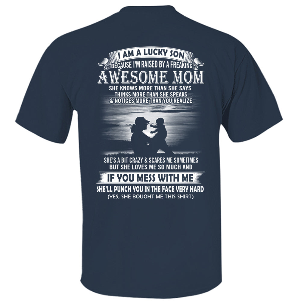 I Am A Lucky Son Because I'm Raised By A Freaking Awesome Mom Shirt Perfect Gift For Son From Mom Vr3
