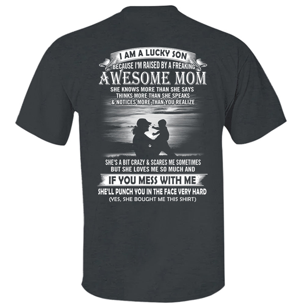 I Am A Lucky Son Because I'm Raised By A Freaking Awesome Mom Shirt Perfect Gift For Son From Mom Vr3