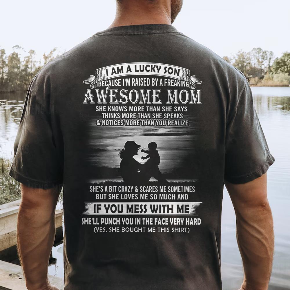 I Am A Lucky Son Because I'm Raised By A Freaking Awesome Mom Shirt Perfect Gift For Son From Mom Vr3