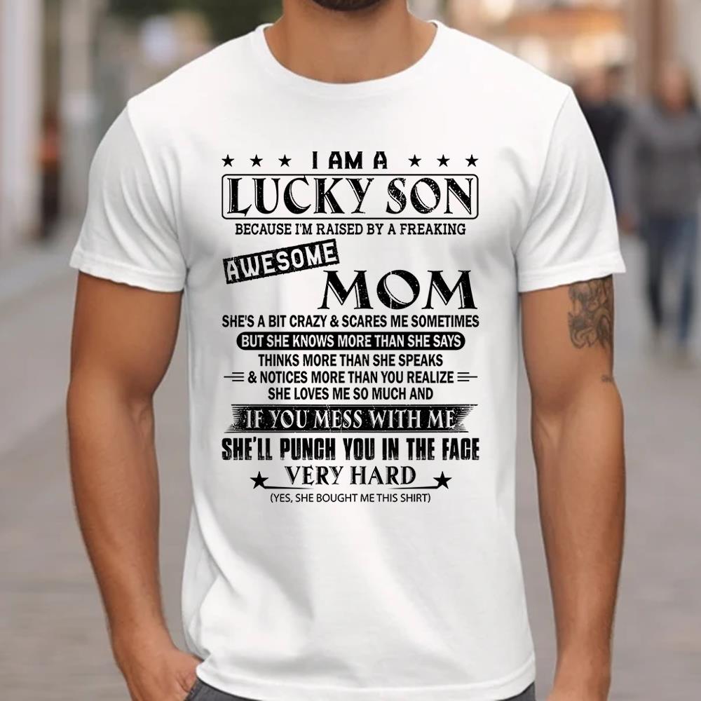 I Am A Lucky Son Because I’m Raised By A Freaking Awesome Mom Shirt Perfect Gift For Son From Mom