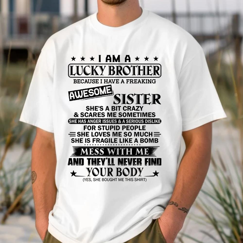 I Am A Lucky Brother Because I Have A Freaking Awesome Sister Shirt Shirt Perfect Gift For Brother