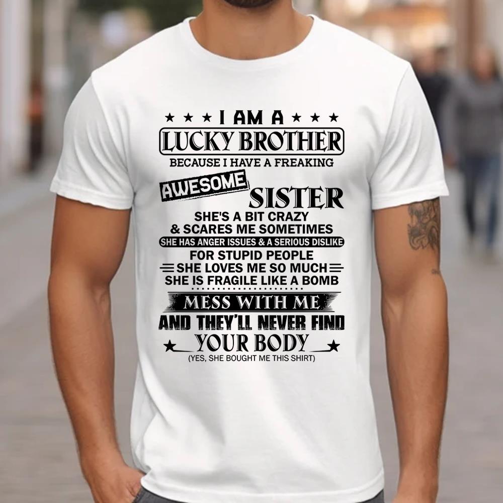 I Am A Lucky Brother Because I Have A Freaking Awesome Sister Shirt Shirt Perfect Gift For Brother