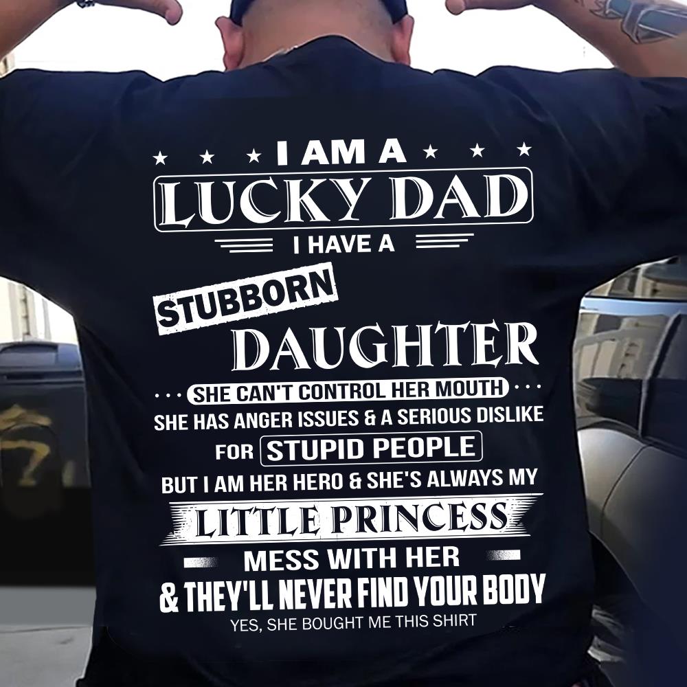 I Am A Lucky Dad I Have A Stubborn Daughter Shirt Perfect Gift For Dad From Daughter