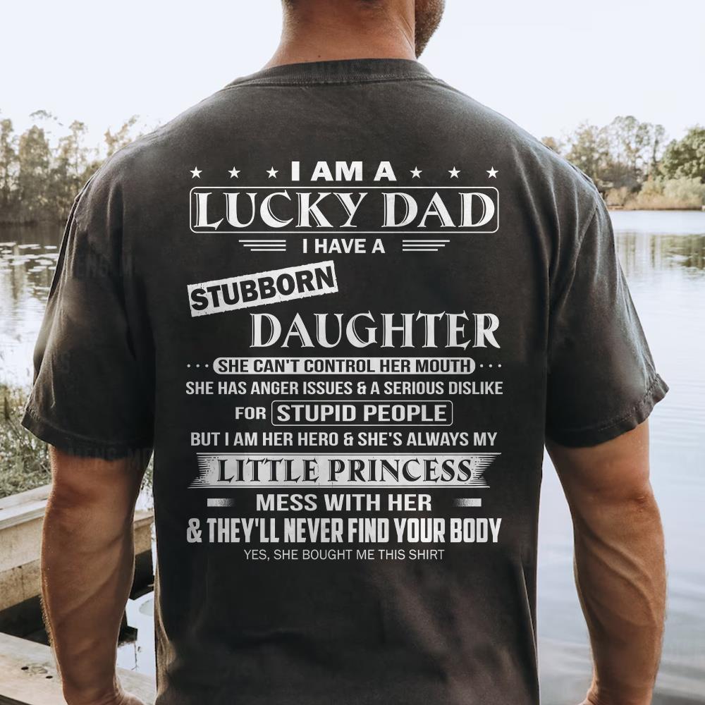I Am A Lucky Dad I Have A Stubborn Daughter Shirt Perfect Gift For Dad From Daughter