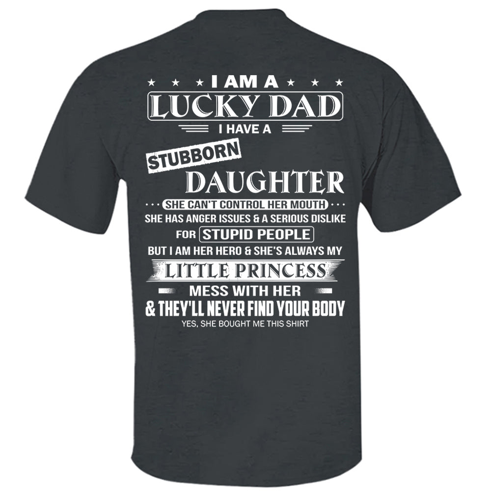 I Am A Lucky Dad I Have A Stubborn Daughter Shirt Perfect Gift For Dad From Daughter