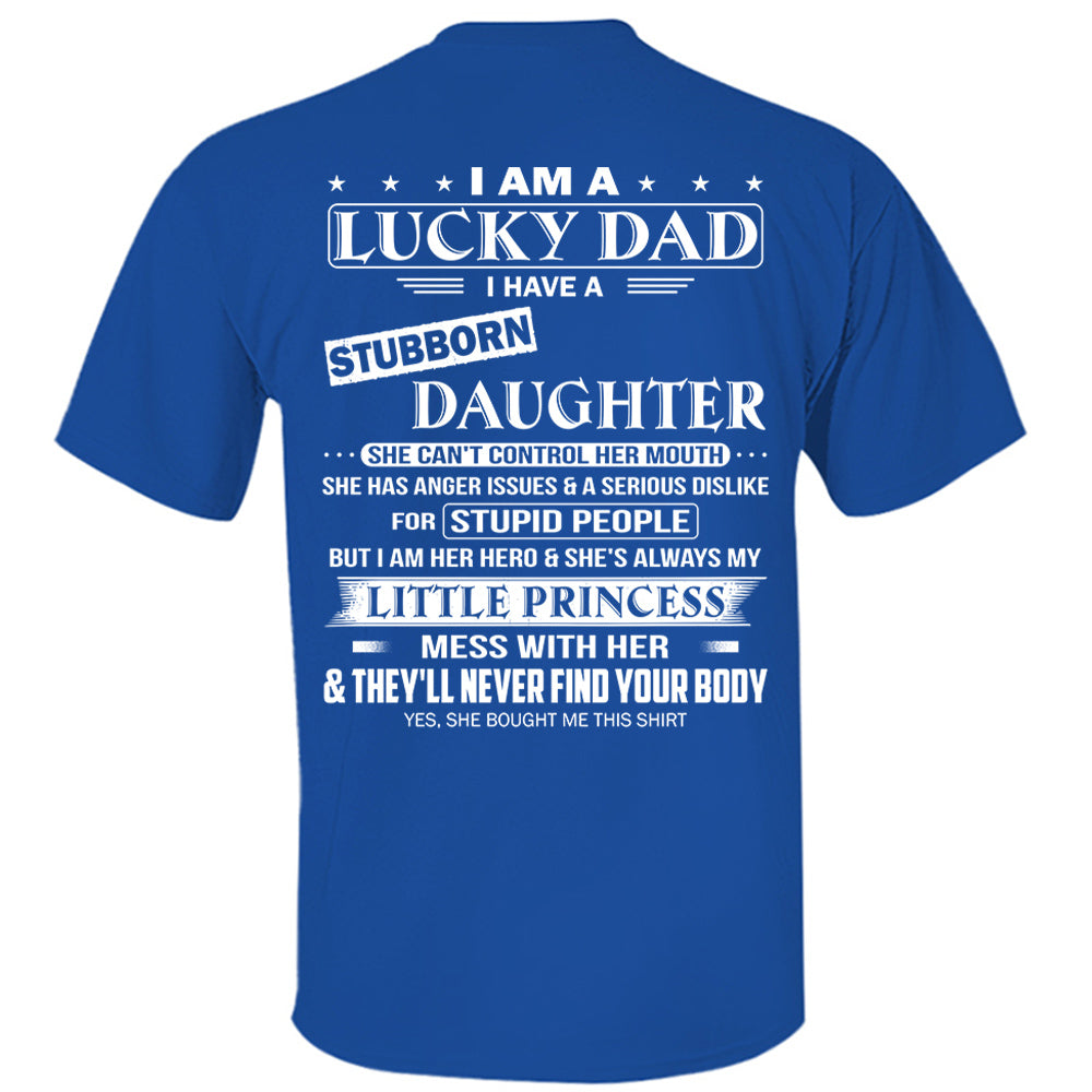 I Am A Lucky Dad I Have A Stubborn Daughter Shirt Perfect Gift For Dad From Daughter