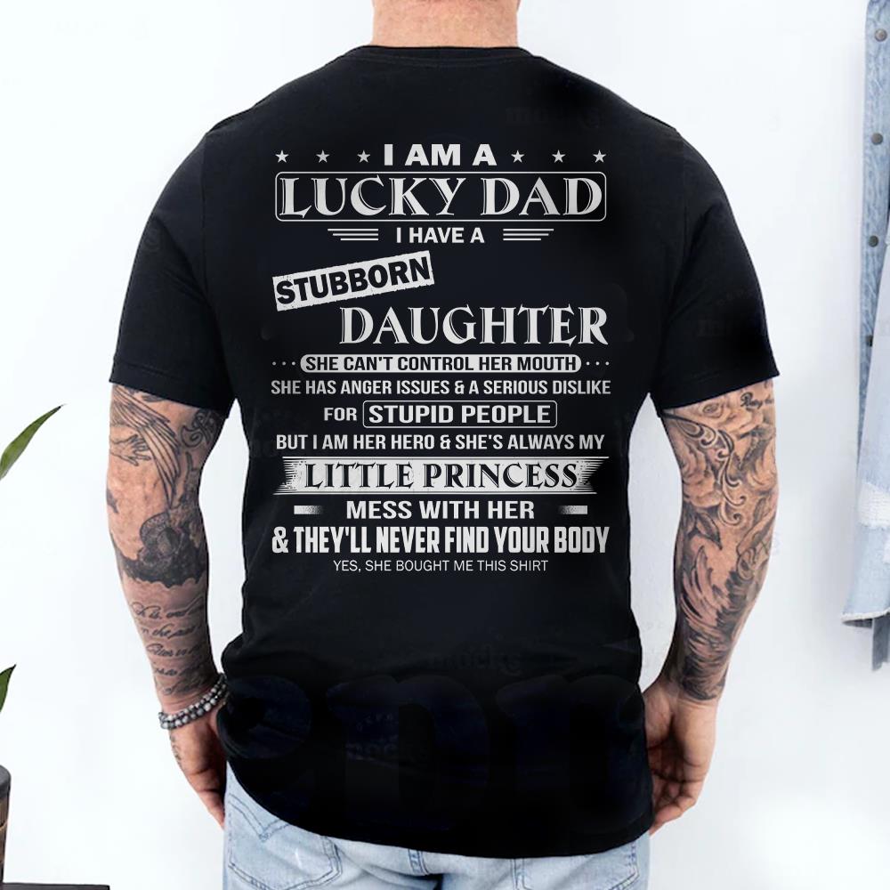 I Am A Lucky Dad I Have A Stubborn Daughter Shirt Perfect Gift For Dad From Daughter