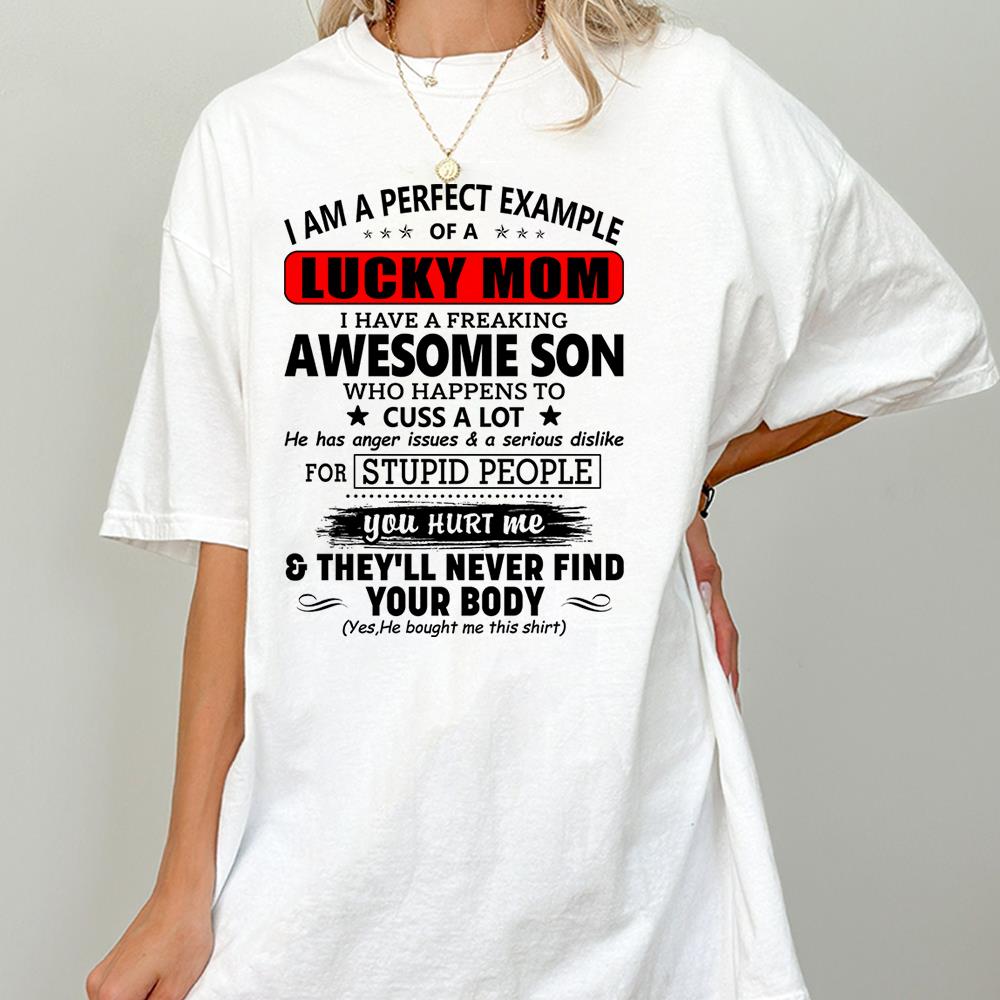 I Am A Perfect Example Of A Lucky Mom I Have A Freaking Awesome Son Shirt Perfect Gift For Mom From Son