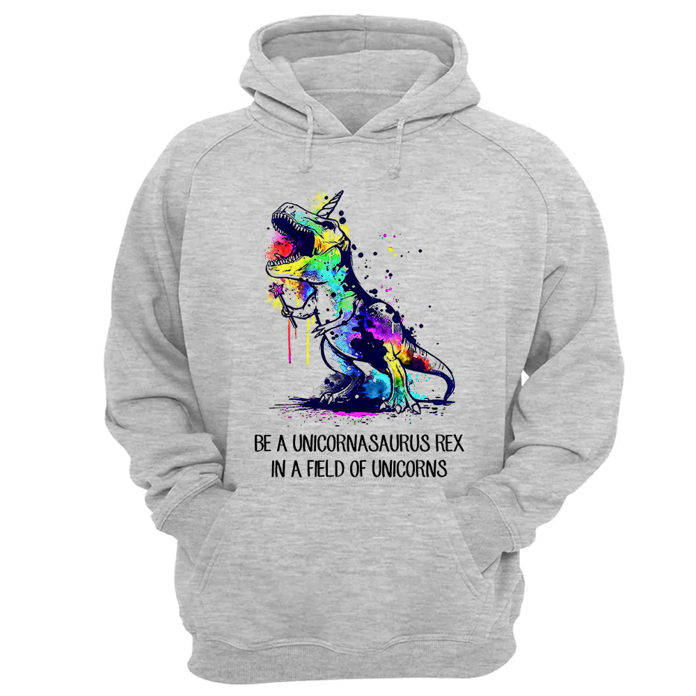 Be A Unicornasaurus Rex In A Field Of Unicorns Shirt