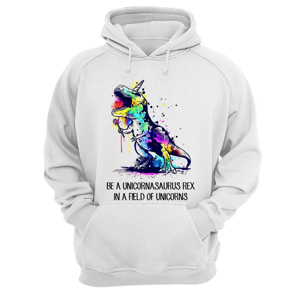 Be A Unicornasaurus Rex In A Field Of Unicorns Shirt