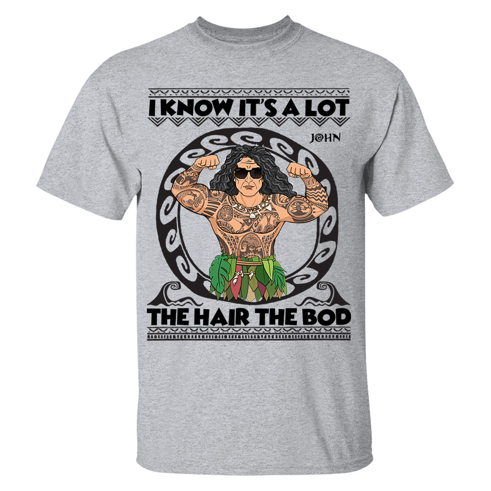 I Know It's A Lot The Hair The Bod Personalized Shirt For Dad - Father's Day Gift