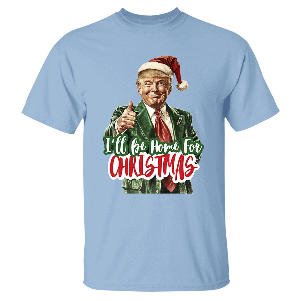 Trump I'll Be Home for Christmas - Humorous Trump Christmas T-Shirt