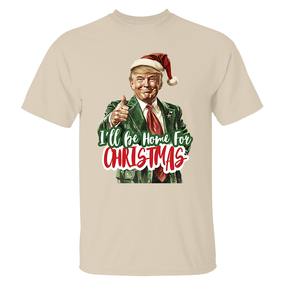 Trump I'll Be Home for Christmas - Humorous Trump Christmas T-Shirt