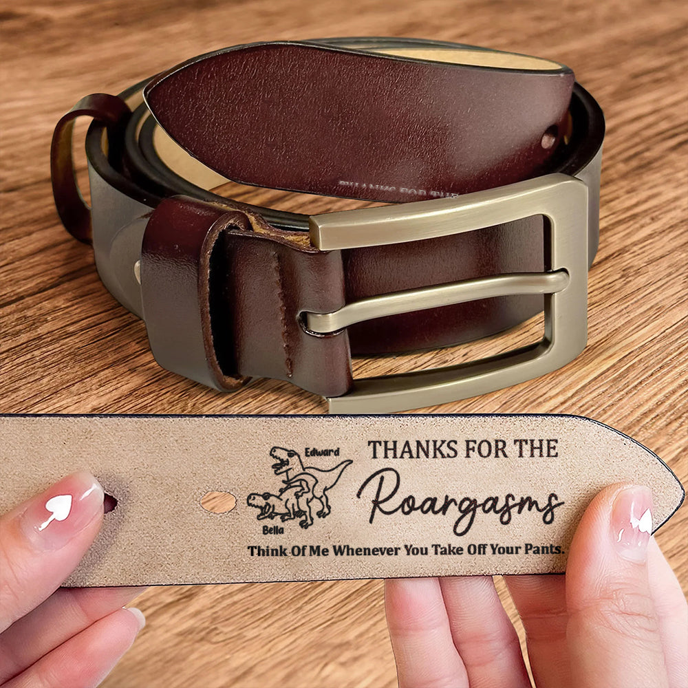 Thanks For The Roargasms Sexy Gift For Bf Husband - Personalized Engraved Leather Belt