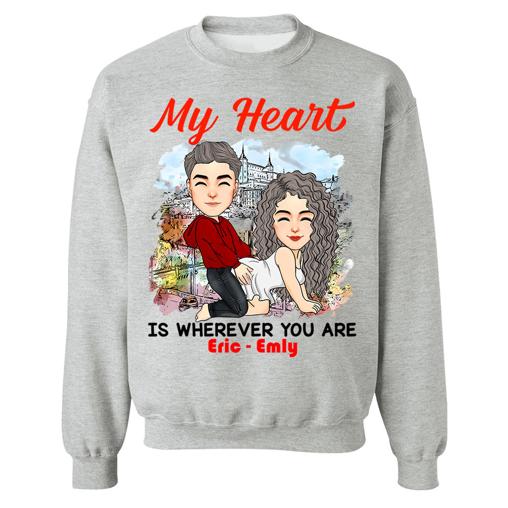 My Heart Is Wherever You Are - Personalized Shirt For Couple