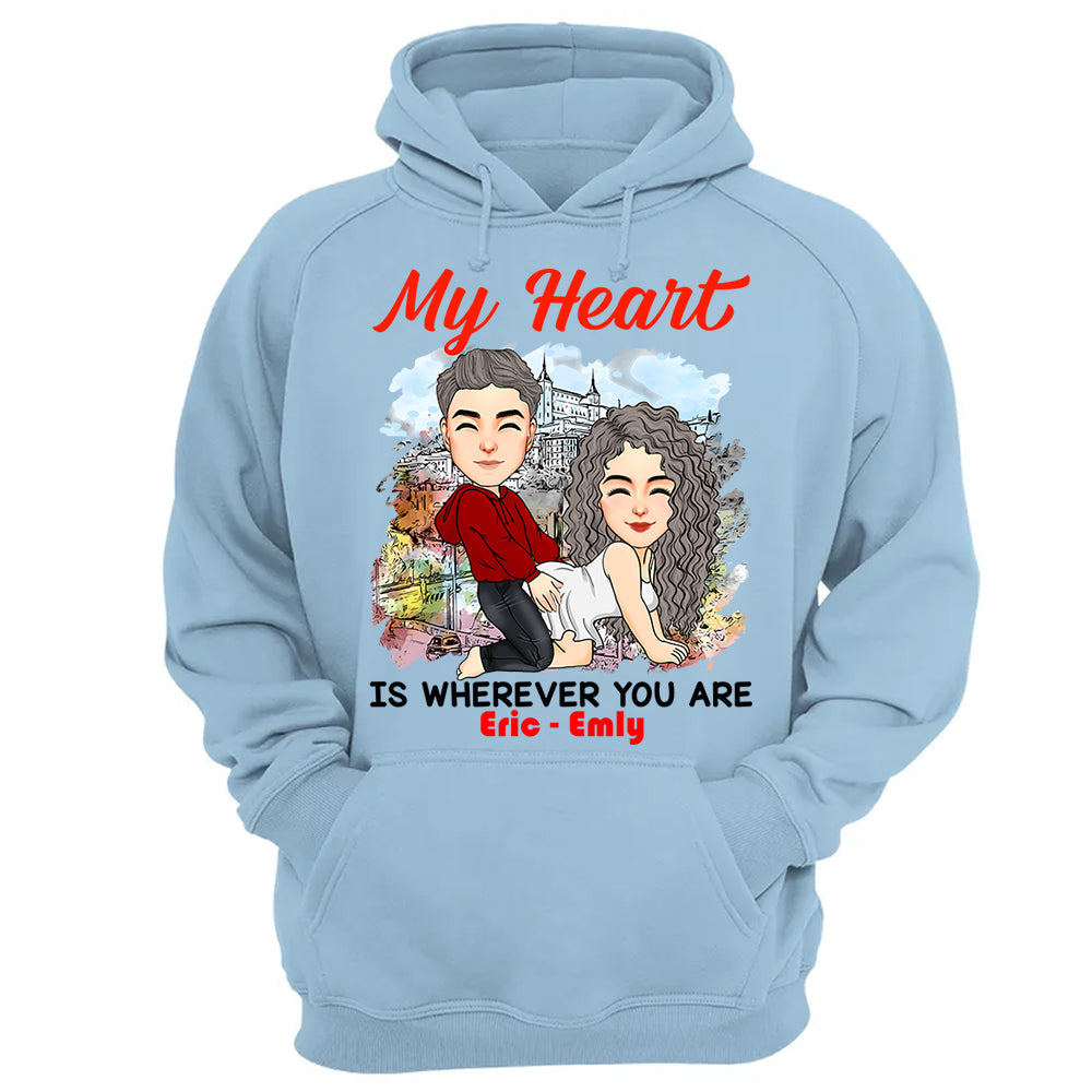 My Heart Is Wherever You Are - Personalized Shirt For Couple